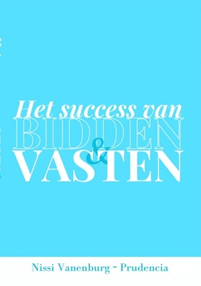 Afbeeldingen van HET SUCCES VAN BIDDEN EN VASTEN