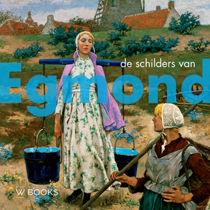 Afbeeldingen van Kunstenaarskolonies en kunststromingen in Nederland De schilders van Egmond