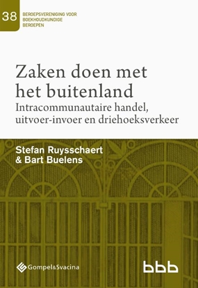 Afbeeldingen van Beroepsvereniging voor Boekhoudkundige Beroepen (BBB), nr. 38 Zaken doen met het buitenland. Intracommunautaire handel, uitvoer-invoer en driehoeksverkeer