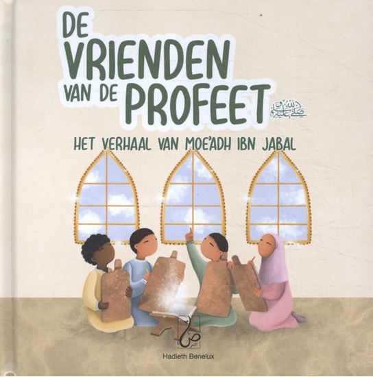 Afbeelding van De vrienden van de Profeet Het verhaal van Moe'adh ibn Jabal