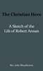 Afbeelding van The Christian Hero: A Sketch of the Life of Robert Annan