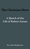 Afbeelding van The Christian Hero: A Sketch of the Life of Robert Annan
