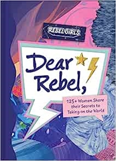 Afbeelding van Dear Rebel: 125+ Women Share Their Secrets to Taking on the World