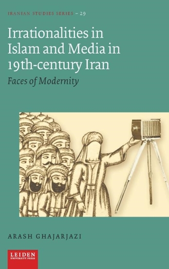 Afbeelding van Iranian Studies Series Irrationalities in Islam and Media in 19th-Century Iran