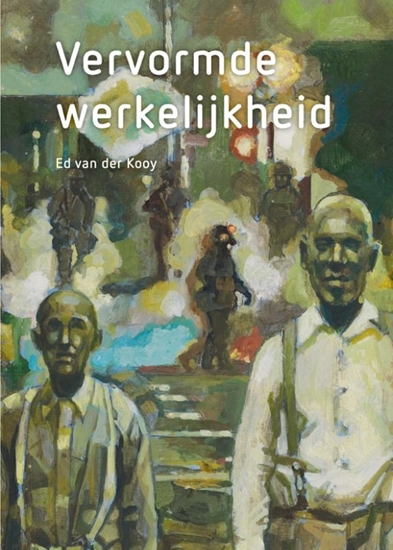 Afbeelding van Ed van der Kooy - Vervormde werkelijkheid