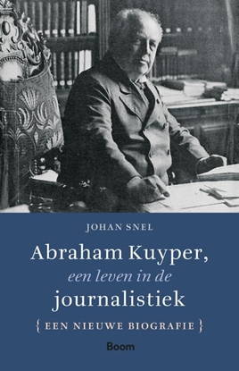 Afbeeldingen van Abraham Kuyper, een leven in de journalistiek