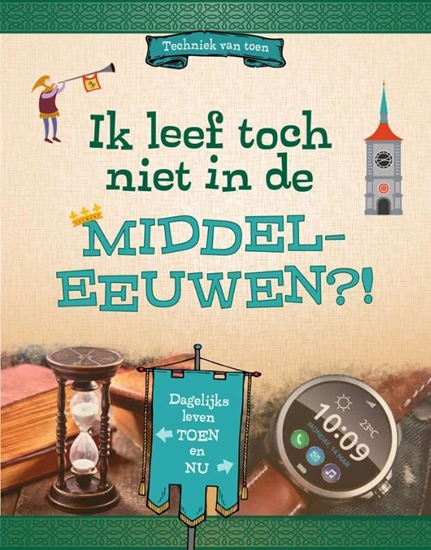 Afbeelding van Techniek van toen Ik leef toch niet in de Middeleeuwen?!
