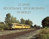 Afbeelding van 25 jaar regionale spoorlijnen in beeld