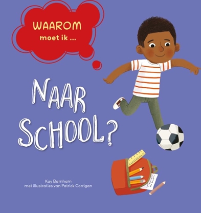 Afbeeldingen van Waarom moet ik... naar school?
