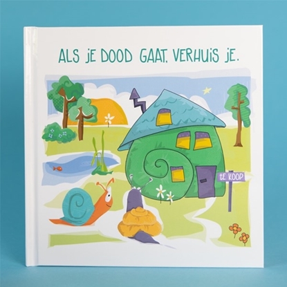 Afbeeldingen van Als je dood gaat, verhuis je