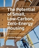 Afbeelding van A+BE Architecture and the Built Environment The Potential of Small, Low-Carbon, Zero-Energy Housing