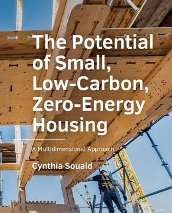 Afbeeldingen van A+BE Architecture and the Built Environment The Potential of Small, Low-Carbon, Zero-Energy Housing