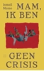 Afbeelding van Mam, ik ben geen crisis