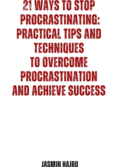Afbeelding van 21 Ways to stop procrastinating : practical tips and techniques to overcome procrastination and achieve success