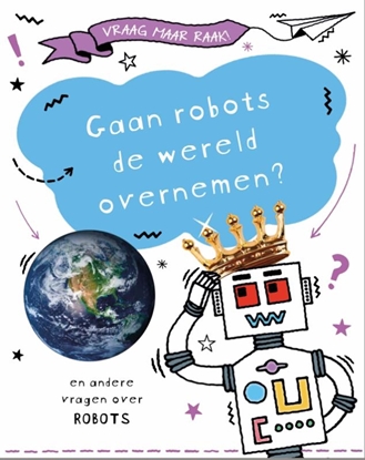 Afbeeldingen van Vraag maar raak! Gaan robots de wereld overnemen?