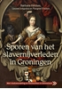 Afbeelding van Sporen van het slavernijverleden in Groningen