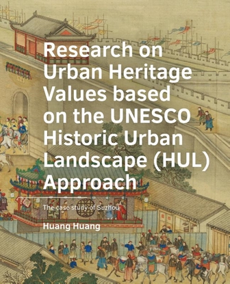 Afbeeldingen van A+BE Architecture and the Built Environment Research on Urban Heritage Values based on the UNESCO Historic Urban Landscape (HUL) Approach