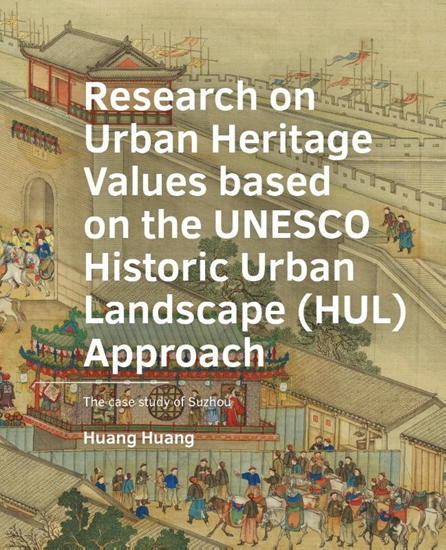 Afbeelding van A+BE Architecture and the Built Environment Research on Urban Heritage Values based on the UNESCO Historic Urban Landscape (HUL) Approach