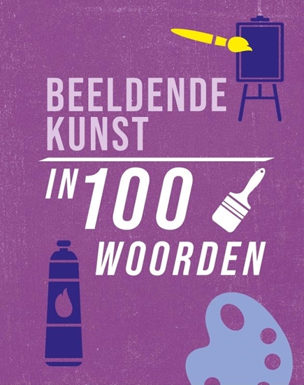 Afbeelding van In 100 woorden Beeldende kunst in 100 woorden