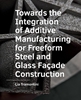 Afbeelding van A+BE Architecture and the Built Environment Towards the Integration of Additive Manufacturing for Freeform Steel and Glass Facade Construction