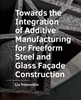 Afbeelding van A+BE Architecture and the Built Environment Towards the Integration of Additive Manufacturing for Freeform Steel and Glass Facade Construction