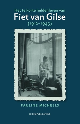 Afbeeldingen van Leiden Publications Het te korte heldenleven van Fiet van Gilse (1912-1945)