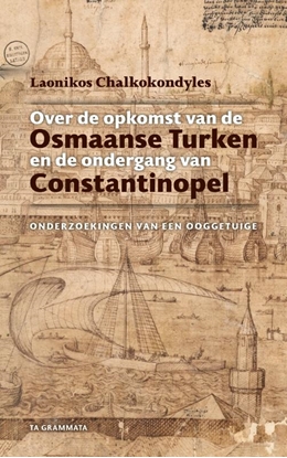 Afbeeldingen van Grieks Proza Over de opkomst van de Osmaanse Turken en de ondergang van Constantinopel