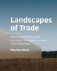 Afbeelding van A+BE Architecture and the Built Environment Landscapes of Trade