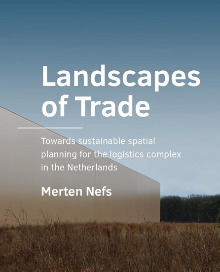 Afbeelding van A+BE Architecture and the Built Environment Landscapes of Trade