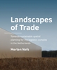 Afbeelding van A+BE Architecture and the Built Environment Landscapes of Trade