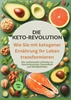 Afbeelding van Die Keto-Revolution: Wie Sie mit ketogener Ernährung Ihr Leben transformieren über 150 Leckere Rezepte