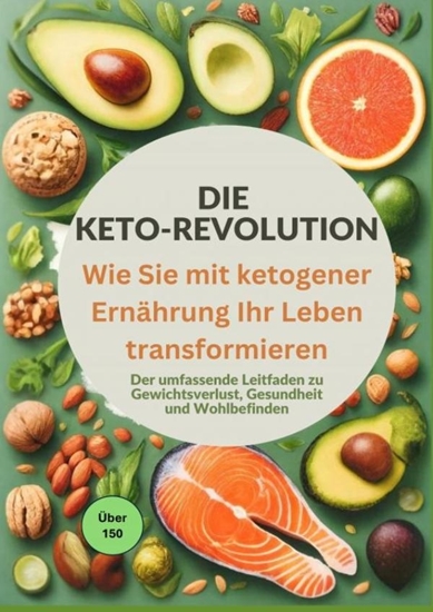 Afbeelding van Die Keto-Revolution: Wie Sie mit ketogener Ernährung Ihr Leben transformieren über 150 Leckere Rezepte