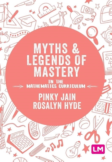 Afbeelding van Myths and Legends of Mastery in the Mathematics Curriculum