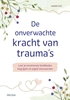 Afbeelding van De onverwachte kracht van trauma's