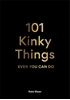Afbeelding van 101 Kinky Things Even You Can Do
