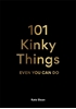 Afbeelding van 101 Kinky Things Even You Can Do