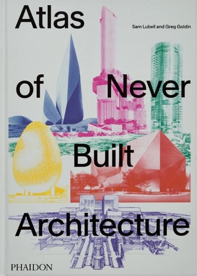 Afbeelding van Atlas of Never Built Architecture