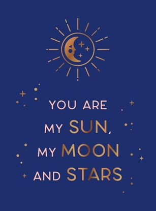 Afbeeldingen van You are my sun, my moon and stars