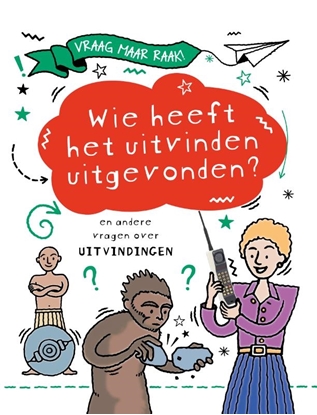 Afbeeldingen van Vraag maar raak! Wie heeft het uitvinden uitgevonden?