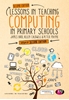 Afbeelding van Lessons in Teaching Computing in Primary Schools