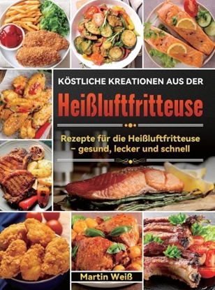 Afbeeldingen van Köstliche Kreationen aus der Heißluftfritteuse