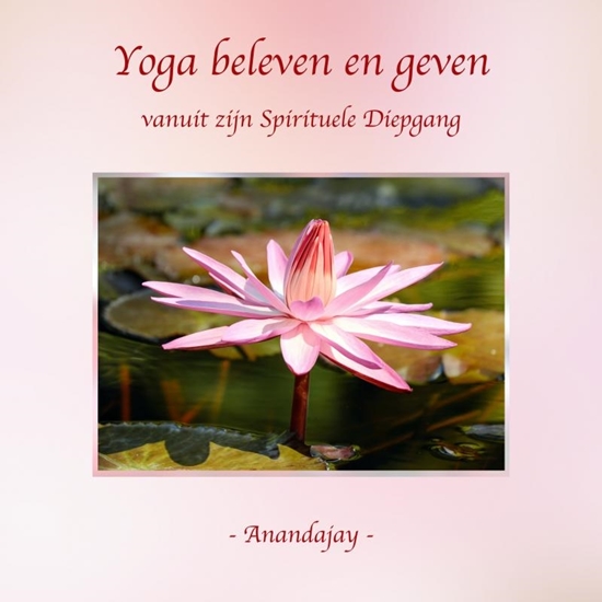 Afbeelding van Yoga beleven en geven vanuit zijn Spirituele Diepgang