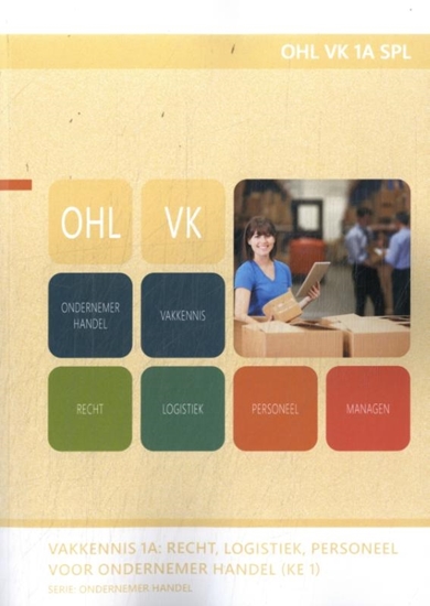 Afbeelding van OHL VK 1A SPL Vakkennis 1A : Recht, Logistiek, Personeel voor ondernemer handel