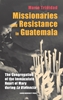 Afbeelding van Leuven Studies in Mission and Modernity Missionaries and Resistance in Guatemala