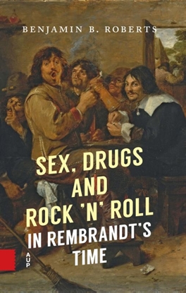 Afbeeldingen van Sex, Drugs and Rock ’n’ Roll in Rembrandt’s Time