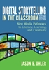 Afbeelding van Digital Storytelling in the Classroom: New Media Pathways to Literacy, Learning, and Creativity