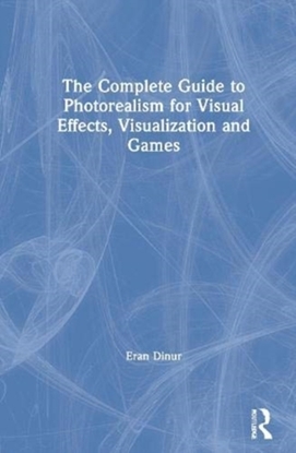 Afbeeldingen van The Complete Guide to Photorealism for Visual Effects, Visualization and Games