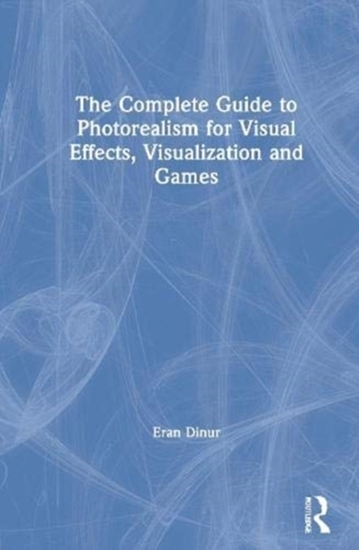 Afbeelding van The Complete Guide to Photorealism for Visual Effects, Visualization and Games