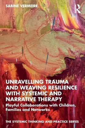 Afbeeldingen van Unravelling Trauma and Weaving Resilience with Systemic and Narrative Therapy