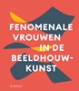 Afbeelding van Fenomenale vrouwen in de beeldhouwkunst
